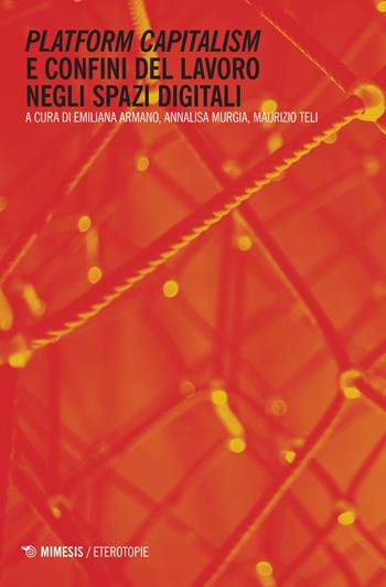 Platform capitalism e confini del lavoro negli spazi digitali  - Libro Mimesis 2017, Mimesis. Cartografie sociali | Libraccio.it