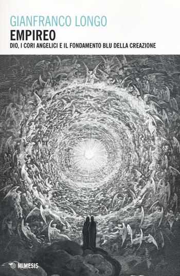 Empireo. Dio, i cori angelici e il fondamento blu della creazione - Gianfranco Longo - Libro Mimesis 2016, Filosofie | Libraccio.it