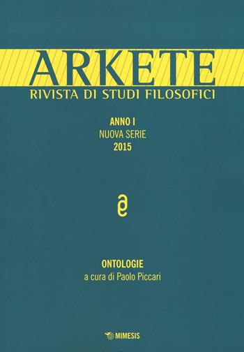 Arkete. Rivista di studi filosofici. Nuova serie (2015). Vol. 1: Ontologie.  - Libro Mimesis 2016 | Libraccio.it