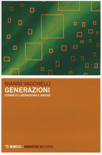 Generazioni. Storie di liberazione e abisso - Gianni Vacchelli - Libro Mimesis 2016, Meledoro | Libraccio.it