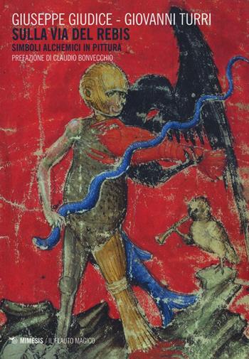 Sulla via del rebis. Simboli alchemici in pittura - Giuseppe Giudice, Giovanni Turri - Libro Mimesis 2016, Il flauto magico | Libraccio.it