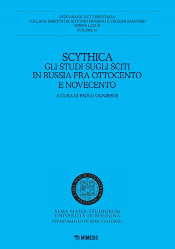 Scythica. Gli studi sugli sciti in Russia fra Ottocento e Novecento  - Libro Mimesis 2019, Indo-iranica et orientalia. Series Lazur | Libraccio.it