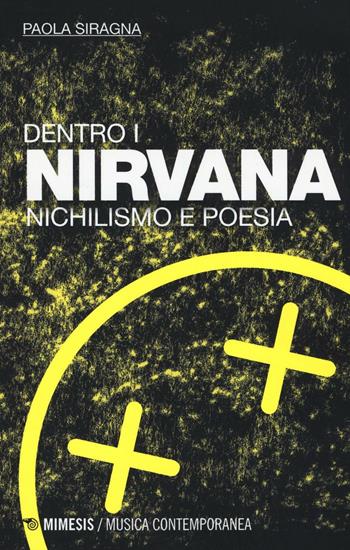 Dentro i Nirvana. Nichilismo e poesia - Paola Siragna - Libro Mimesis 2016, Musica contemporanea | Libraccio.it