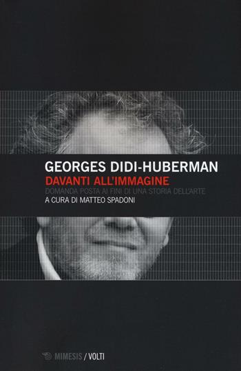 Davanti all'immagine. Domanda posta ai fini di una storia dell'arte - Georges Didi-Huberman - Libro Mimesis 2016, Volti | Libraccio.it