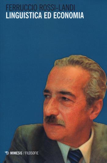 Linguistica ed economia - Ferruccio Rossi-Landi - Libro Mimesis 2016, Filosofie | Libraccio.it