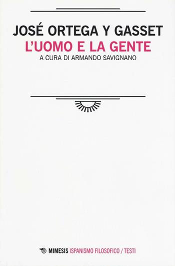 L' uomo e la gente - José Ortega y Gasset - Libro Mimesis 2016, Ispanismo filosofico | Libraccio.it