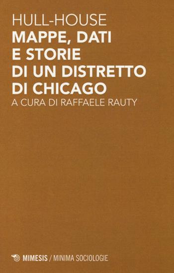 Hull-house. Mappe, dati e storie di un distretto di Chicago  - Libro Mimesis 2016, Sociologie | Libraccio.it