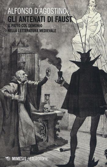 Gli antenati di Faust. Il patto col demonio nella letteratura medievale - Alfonso D'Agostino - Libro Mimesis 2016, Eterotopie | Libraccio.it