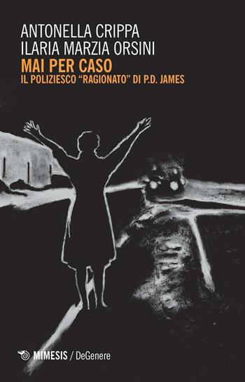 Mai per caso. Il poliziesco ragionato di P.D. James - Antonella Crippa, Ilaria Marzia Orsini - Libro Mimesis 2017, DeGenere | Libraccio.it