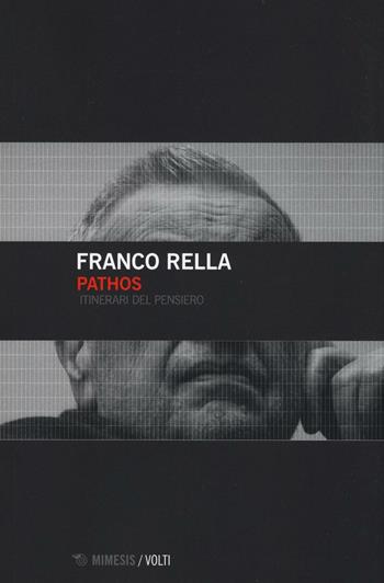 Pathos. Itinerari del pensiero - Franco Rella - Libro Mimesis 2016, Volti | Libraccio.it