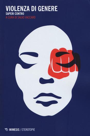 Violenza di genere. Saperi contro  - Libro Mimesis 2016, Eterotopie | Libraccio.it