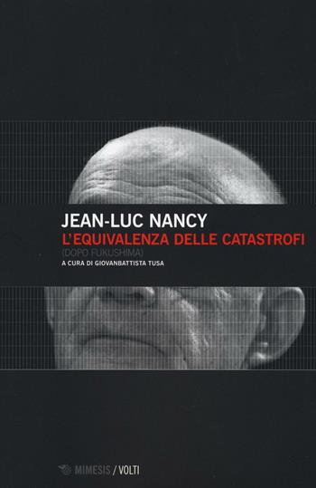 L' equivalenza delle catastrofi (dopo Fukushima) - Jean-Luc Nancy - Libro Mimesis 2016, Volti | Libraccio.it