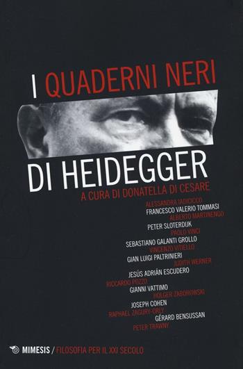 I «quaderni neri» di Heidegger  - Libro Mimesis 2016, Filosofia per il XXI secolo | Libraccio.it