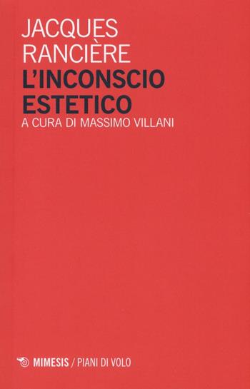 L'inconscio estetico - Jacques Rancière - Libro Mimesis 2016, Piani di volo | Libraccio.it