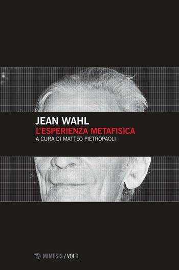 L' esperienza metafisica - Jean Wahl - Libro Mimesis 2016, Volti | Libraccio.it