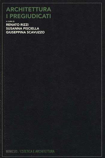 Architettura. I pregiudicati  - Libro Mimesis 2016, Estetica e architettura | Libraccio.it