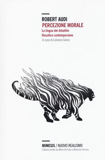 Percezione morale. La lingua del dibattito filosofico contemporaneo - Robert Audi - Libro Mimesis 2017, Nuovo Realismo | Libraccio.it