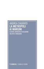 La metropoli ai margini. Alterità, diversità ed esclusione tra Otto e Novecento