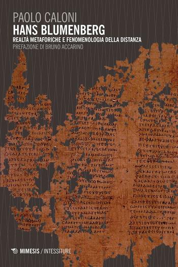 Hans Blumenberg. Metaforiche e fenomenologia della distanza - Paolo Caloni - Libro Mimesis 2017, Intessiture | Libraccio.it