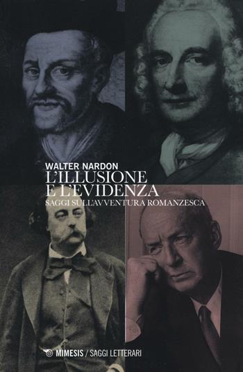 L' illusione e l'evidenza. Saggi sull'avventura romanzesca - Walter Nardon - Libro Mimesis 2016, Saggi letterari | Libraccio.it