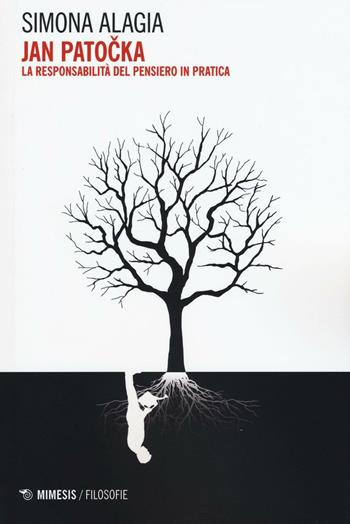 Jan Patocka. La responsabilità del pensiero in pratica - Simona Alagia - Libro Mimesis 2016, Filosofie | Libraccio.it