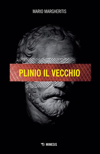 Plinio Il Vecchio - Mario Margheritis - Libro Mimesis 2017, Mimesis | Libraccio.it