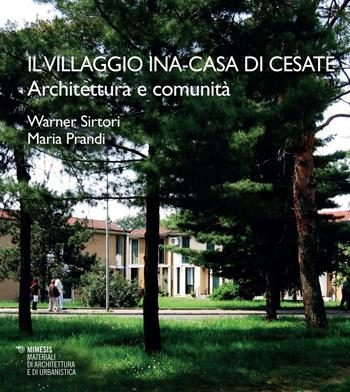 Il villaggio INA. Casa di Cesate - Warner Sirtori, Maria Prandi - Libro Mimesis 2016, Materiali di architettura e di urbanistica | Libraccio.it