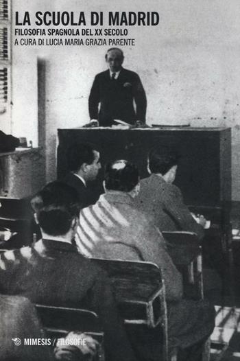 La Scuola di Madrid. Filosofia spagnola del XX secolo  - Libro Mimesis 2016, Filosofie | Libraccio.it