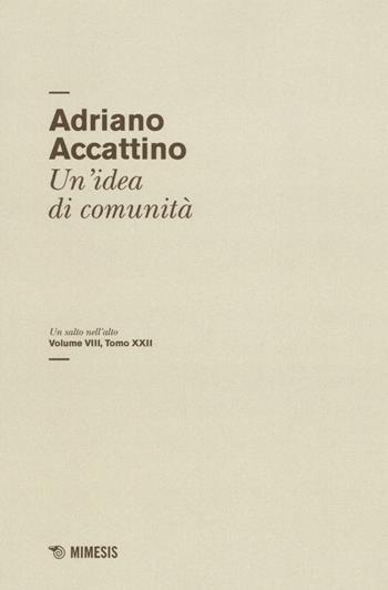Un salto nell'alto. Vol. 8\22: Un'idea di comunità. - Adriano Accattino - Libro Mimesis 2016, Salto nell'alto | Libraccio.it
