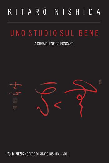 Uno studio sul bene - Kitaro Nishida - Libro Mimesis 2017, Opere di Kitaro Nishida | Libraccio.it
