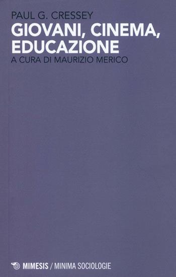 Giovani, cinema, educazione - Paul G. Cressey - Libro Mimesis 2016, Minima / Sociologie | Libraccio.it