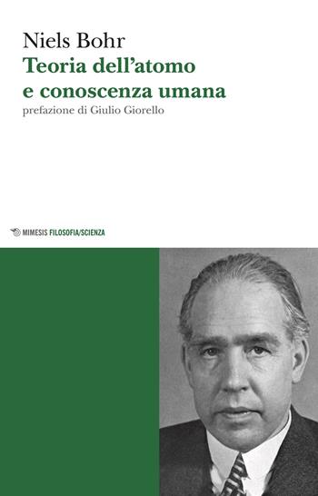 Teoria dell'atomo e conoscenza umana - Niels Bohr - Libro Mimesis 2018, Mimesis. Filosofia/Scienza | Libraccio.it