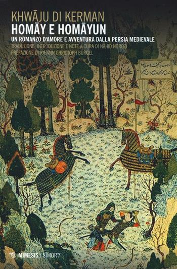 Homay e Homayun. Un romanzo d'amore e avventura nella Persia medievale - Khwaju Kerman - Libro Mimesis 2017, Simorg | Libraccio.it