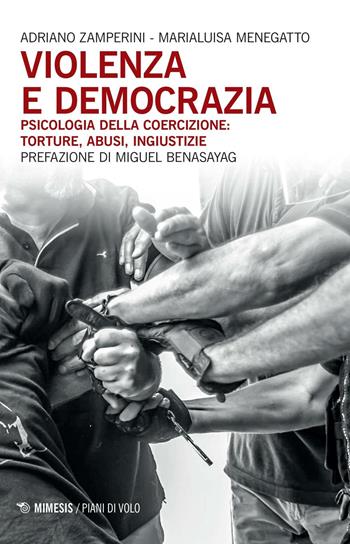 Violenza e democrazia. Psicologia della coercizione: torture, abusi, ingiustizie - Adriano Zamperini, Marialuisa Menegatto - Libro Mimesis 2016, Piani di volo | Libraccio.it