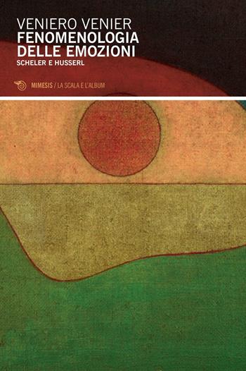 Fenomenologia delle emozioni - Veniero Venier - Libro Mimesis 2017, La scala e l'album | Libraccio.it