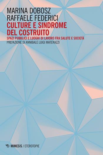 Culture e sindrome del costruito. Spazi pubblici e luoghi di lavoro fra salute e società - Marina Dobosz, Raffaele Federici - Libro Mimesis 2017, Eterotopie | Libraccio.it