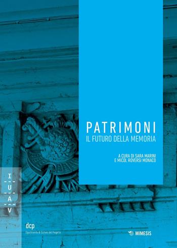 Patrimoni. Il futuro della memoria  - Libro Mimesis 2016, Università luav di Venezia. Dipartimento di Culture del Progetto nella ricerca | Libraccio.it