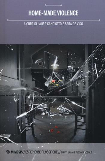 Home-made violence  - Libro Mimesis 2016, Esperienze filosofiche | Libraccio.it
