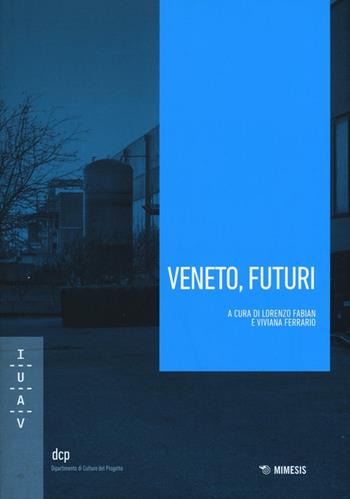 Veneto, futuri  - Libro Mimesis 2016, Università luav di Venezia. Dipartimento di Culture del Progetto nella ricerca | Libraccio.it