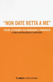 «Non date retta a me». Etiche letterarie tra paradigma e paradosso