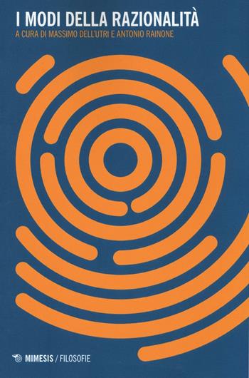 I modi della razionalità  - Libro Mimesis 2016, Filosofie | Libraccio.it