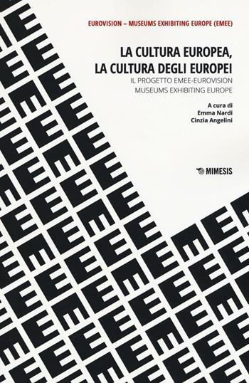 La cultura europea, la cultura degli europei. Il progetto EMEE-Eurovision museums exhibiting Europe  - Libro Mimesis 2017, Mimesis | Libraccio.it