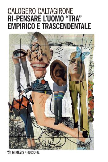 Ri-pensare l'uomo tra empirico e trascendentale - Calogero Caltagirone - Libro Mimesis 2016, Filosofie | Libraccio.it