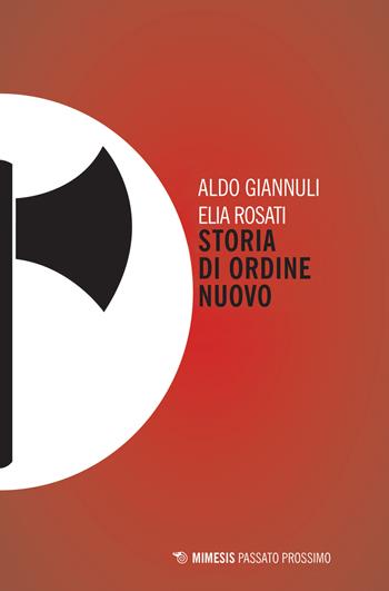 Storia di Ordine Nuovo - Aldo Giannuli, Elia Rosati - Libro Mimesis 2017, Passato prossimo | Libraccio.it