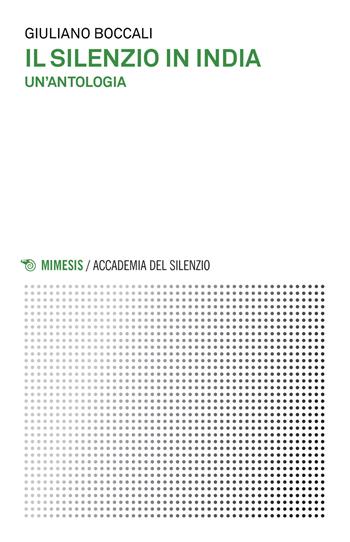 Il silenzio in India. Un'antologia - Giuliano Boccali - Libro Mimesis 2017, Accademia del silenzio | Libraccio.it