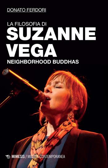 La filosofia di Suzanne Vega. Neighborhood Buddhas - Donato Ferdori - Libro Mimesis 2017, Musica contemporanea | Libraccio.it