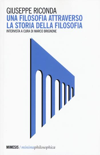 Una filosofia attraverso la storia della filosofia - Giuseppe Riconda - Libro Mimesis 2017, Minima / Philosophica | Libraccio.it