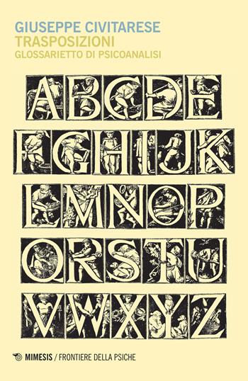 Trasposizioni. Glossarietto di psicoanalisi - Giuseppe Civitarese - Libro Mimesis 2017, Frontiere della psiche | Libraccio.it