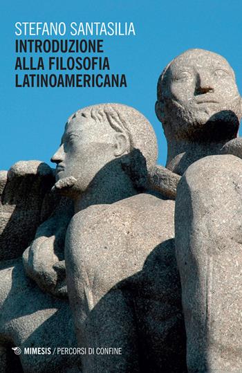 Introduzione alla filosofia latinoamericana - Stefano Santasilia - Libro Mimesis 2017, Percorsi di confine | Libraccio.it