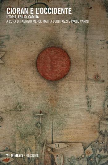 Cioran e l'Occidente. Utopia, esilio, caduta  - Libro Mimesis 2017, Filosofie | Libraccio.it